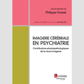 Imagerie cérébrale en psychiatrie : contributions physiopathologiques de la neuro-imagerie