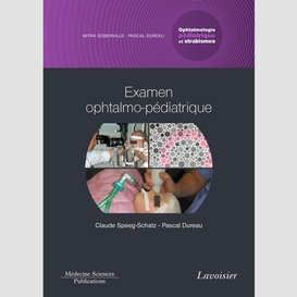 Ophtalmologie pédiatrique et strabismes volume 1, examen ophtalmo-pédiatrique