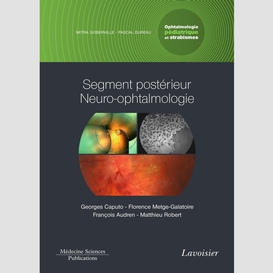 Ophtalmologie pédiatrique et strabismes volume 3, segment postérieur, neuro-ophtalmologie