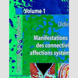 Dermatologie et médecine volume 1, manifestations dermatologiques des connectivites, vasculites et affections systémiques apparentées