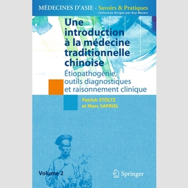 Une introduction à la médecine traditionnelle chinoise volume 2, etiopathogénie, outils diagnostiques et raisonnement clinique