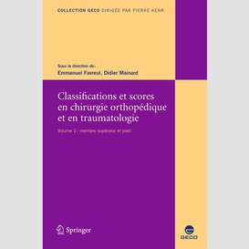 Classifications et scores en chirurgie orthopédique et en traumatologie volume 2, membre supérieur et pied