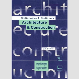 Dictionnaire architecture & construction : français-anglais, anglais-français dictionnary architecture & construction : french-english, english-french