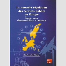 La nouvelle régulation des services publics en europe : énergie, postes, télécommunications et transports