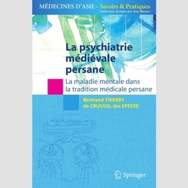 La psychiatrie médiévale persane : la maladie mentale dans la tradition médicale persane