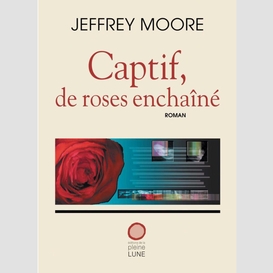 Captif, de roses enchaîné