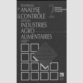 Techniques d'analyse et de contrôle dans les industries agro-alimentaires préface j.f. guthmann volume 2, principes des techniques d'analyse