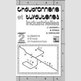 Chaudronnerie et tuyauteries industrielles volume 2, eléments d'étude et fabrication