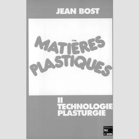 Matières plastiques volume 2, technologie, plasturgie
