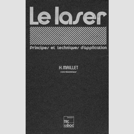 Le laser : principes et techniques d'application : industries, nucléaire, armement, télécommunications, médecine