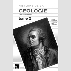 Histoire de la géologie volume 2, la grande éclosion et ses prémices : 1660-1810