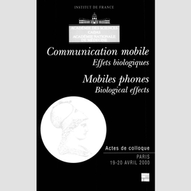 Communication mobile : effets biologiques : symposium international, paris 19-20 avril 2000, collège de france mobiles phones : biological effects