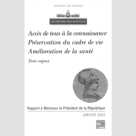 Accès de tous à la connaissance, préservation du cadre de vie, amélioration de la santé : trois enjeux : rapport à monsieur le président de la république