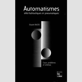 Automatismes oléo-hydrauliques et pneumatiques : cours problèmes et schémas, bts, iut, iup, écoles d'ingénieurs