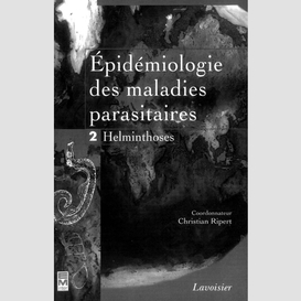 Epidémiologie des maladies parasitaires : protozooses et helminthoses, réservoirs, vecteurs et transmission volume 2, helminthoses