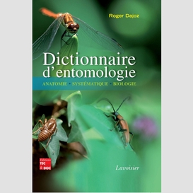 Dictionnaire d'entomologie : anatomie, systématique, biologie