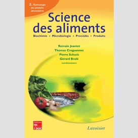 Science des aliments : biochimie, microbiologie, procédés, produits volume 2, technologie des produits alimentaires