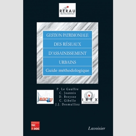 Gestion patrimoniale des réseaux d'assainissement urbains : guide méthodologique