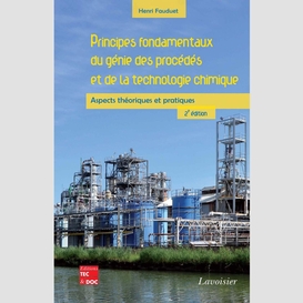 Principes fondamentaux du génie des procédés et de la technologie chimique : aspects théoriques et pratiques