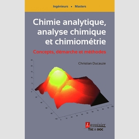 Chimie analytique, analyse chimique et chimiométrie : concepts, démarche et méthodes : ingénieurs, masters
