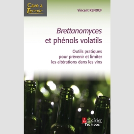 Brettanomyces et phénols volatils : outils pratiques pour prévenir et limiter les altérations dans les vins