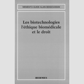 Les biotechnologies, l'éthique biomédicale et le droit