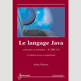 Le langage java : concepts et pratique : le jdk 5.0