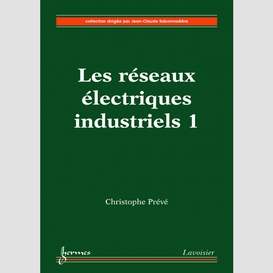 Les réseaux électriques industriels volume 1