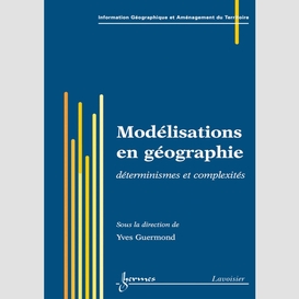 Modélisations en géographie : déterminismes et complexités