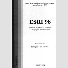 Esri 98 : diffusion, expériences, données, cartographie, méthodologie : actes de la deuxième conférence française des utilisateurs esri