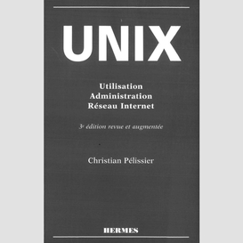 Unix : utilisation, administration, système et réseau