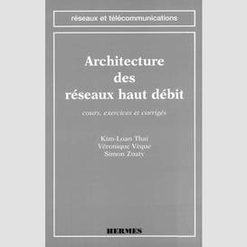 Architecture des réseaux haut débit : cours, exercices et corrigés