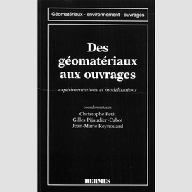 Des géomatériaux aux ouvrages : expérimentations et modélisations