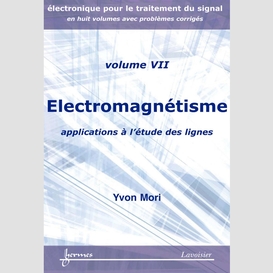 Electronique pour le traitement du signal volume 7, electromagnétisme : applications à l'étude des lignes