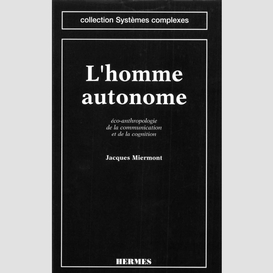 L'homme autonome : éco-anthropologie de la communication et de la cognition