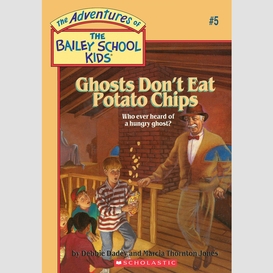 Ghosts don't eat potato chips (the bailey school kids #5)