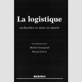 La logistique : recherches et mise en oeuvre : actes du colloque arfilog 1996