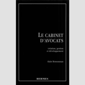 Le cabinet d'avocats : création, gestion et développement