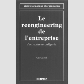 Le reengineering de l'entreprise : l'entreprise reconfigurée