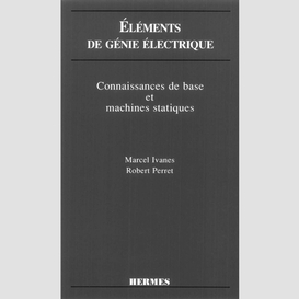 Eléments de génie électrique : connaissances de base et machines statiques