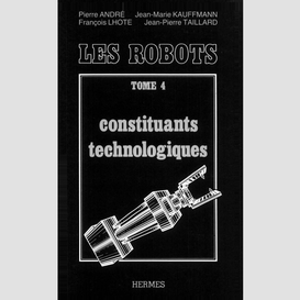 Les robots volume 4, constituants technologiques