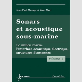 Sonars et acoustique sous-marine volume 1, le milieu marin, l'interface acoustique électrique, structures d'antennes