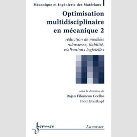 Optimisation multidisciplinaire en mécanique volume 2, réduction de modèles, robustesse, fiabilité, réalisations logicielles