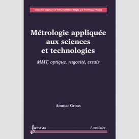 Métrologie appliquée aux sciences et technologies volume 2, mmt, optique, rugosité, essais