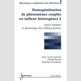 Homogénéisation de phénomènes couplés en milieux hétérogènes volume 2, quasi-statique et dynamique des milieux poreux