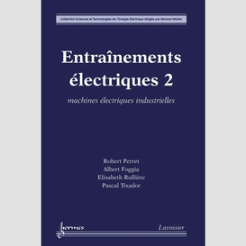Entraînements électriques volume 2, machines électriques industrielles