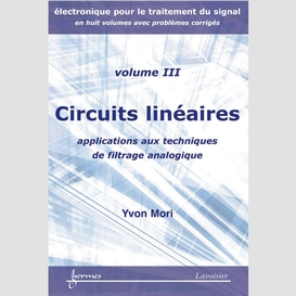 Electronique pour le traitement du signal volume 3, circuits linéaires : applications aux techniques de filtrage analogique