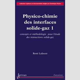 Physico-chimie des interfaces solide-gaz volume 1, concepts et méthodologie pour l'étude des interactions solide-gaz