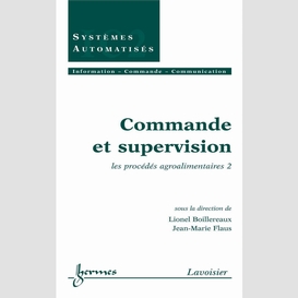 Commande et supervision volume 2, les procédés agroalimentaires