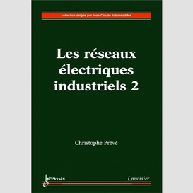 Les réseaux électriques industriels volume 2